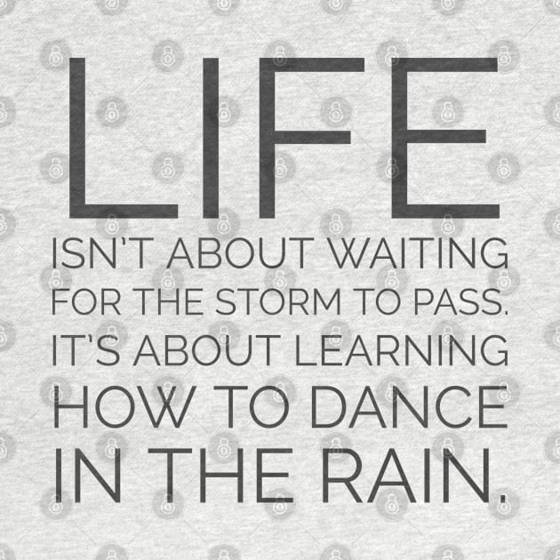 Life isn't about waiting for the storm to pass. It's about learning how to dance in the rain. Inspiration quotes by InspireMe